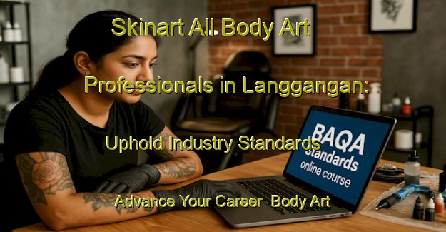 Skinart All Body Art Professionals in Langgangan: Uphold Industry Standards - Advance Your Career | Body Art Qualification Authority | BAQA-Philippines