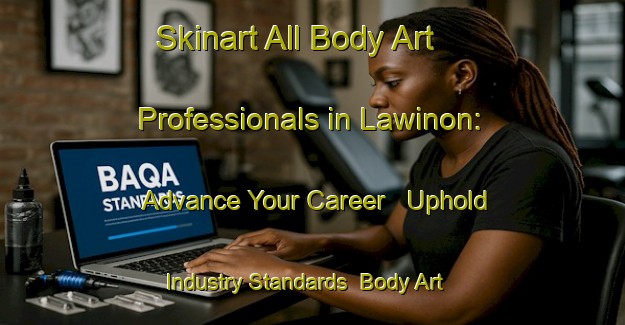 Skinart All Body Art Professionals in Lawinon: Advance Your Career - Uphold Industry Standards | Body Art Qualification Authority | BAQA-Philippines
