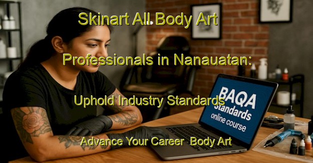Skinart All Body Art Professionals in Nanauatan: Uphold Industry Standards - Advance Your Career | Body Art Qualification Authority | BAQA-Philippines
