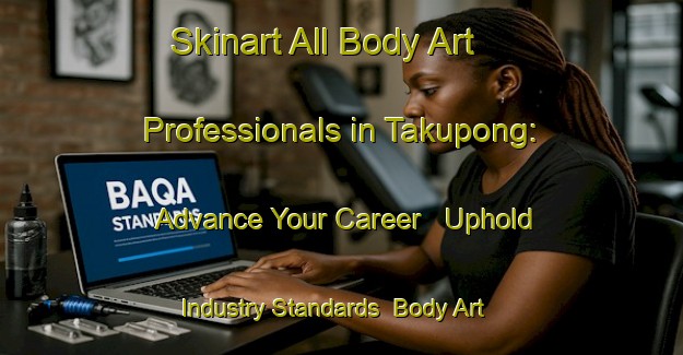 Skinart All Body Art Professionals in Takupong: Advance Your Career - Uphold Industry Standards | Body Art Qualification Authority | BAQA-Philippines