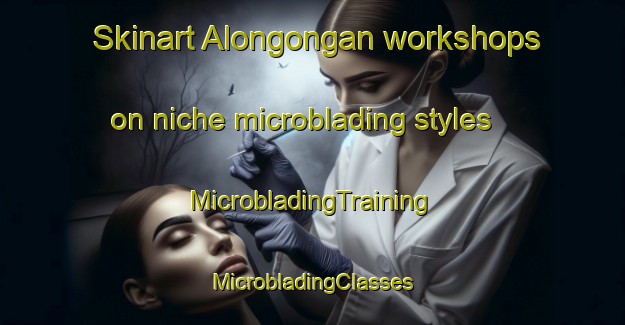 Skinart Alongongan workshops on niche microblading styles | #MicrobladingTraining #MicrobladingClasses #SkinartTraining-Philippines