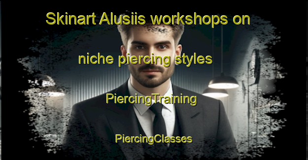 Skinart Alusiis workshops on niche piercing styles | #PiercingTraining #PiercingClasses #SkinartTraining-Philippines