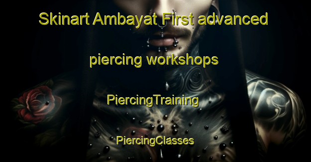 Skinart Ambayat First advanced piercing workshops | #PiercingTraining #PiercingClasses #SkinartTraining-Philippines