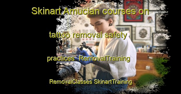 Skinart Amucian courses on tattoo removal safety practices | #RemovalTraining #RemovalClasses #SkinartTraining-Philippines