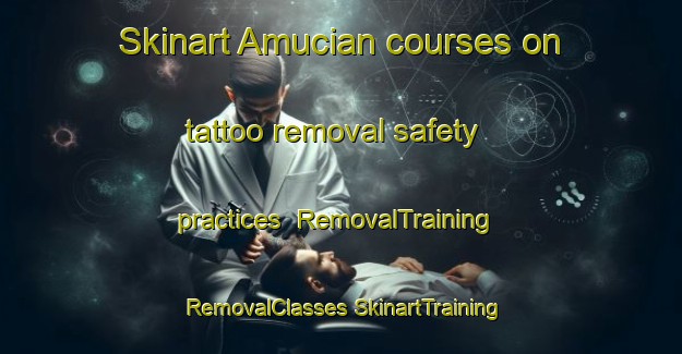 Skinart Amucian courses on tattoo removal safety practices | #RemovalTraining #RemovalClasses #SkinartTraining-Philippines