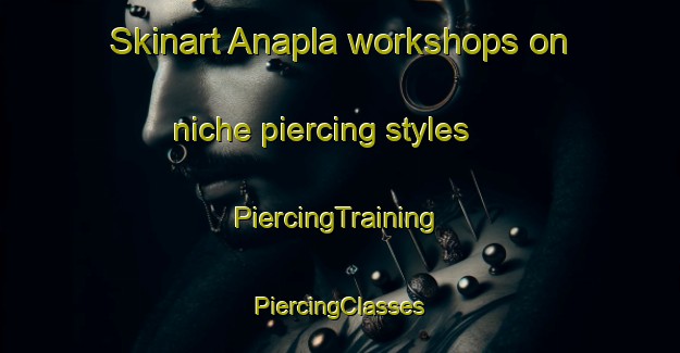 Skinart Anapla workshops on niche piercing styles | #PiercingTraining #PiercingClasses #SkinartTraining-Philippines