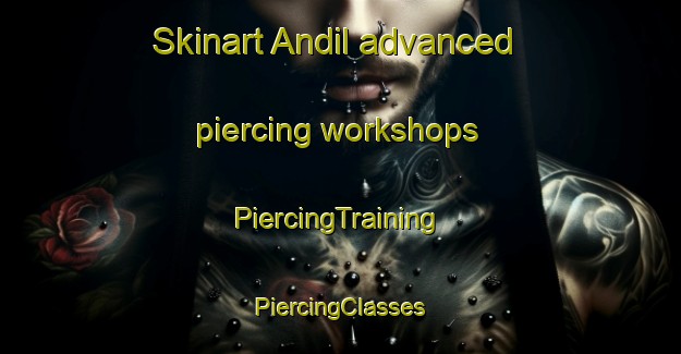 Skinart Andil advanced piercing workshops | #PiercingTraining #PiercingClasses #SkinartTraining-Philippines