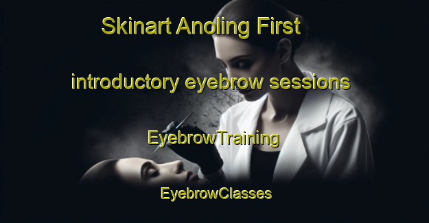 Skinart Anoling First introductory eyebrow sessions | EyebrowTraining | EyebrowClasses | SkinartTraining-Philippines