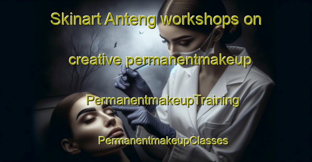 Skinart Anteng workshops on creative permanentmakeup | #PermanentmakeupTraining #PermanentmakeupClasses #SkinartTraining-Philippines