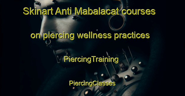 Skinart Anti Mabalacat courses on piercing wellness practices | #PiercingTraining #PiercingClasses #SkinartTraining-Philippines