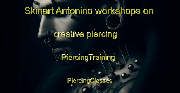 Skinart Antonino workshops on creative piercing | #PiercingTraining #PiercingClasses #SkinartTraining-Philippines