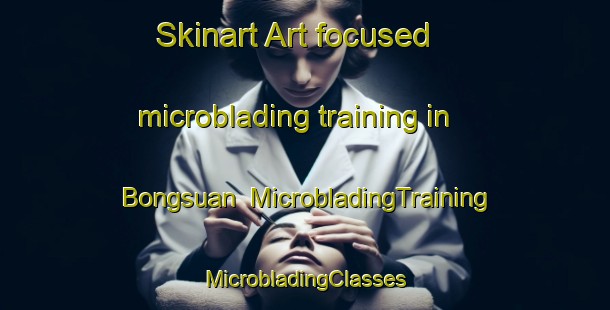 Skinart Art-focused microblading training in Bongsuan | #MicrobladingTraining #MicrobladingClasses #SkinartTraining-Philippines