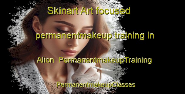 Skinart Art-focused permanentmakeup training in Alion | PermanentmakeupTraining | PermanentmakeupClasses | SkinartTraining-Philippines