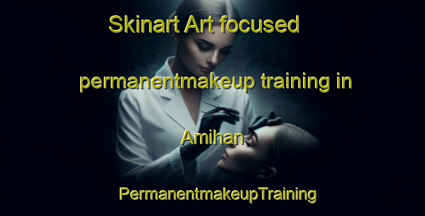 Skinart Art-focused permanentmakeup training in Amihan | PermanentmakeupTraining | PermanentmakeupClasses | SkinartTraining-Philippines