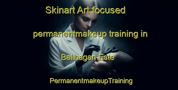 Skinart Art-focused permanentmakeup training in Balibagan Este | PermanentmakeupTraining | PermanentmakeupClasses | SkinartTraining-Philippines