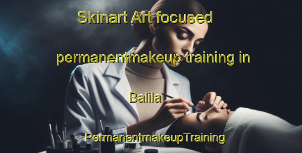 Skinart Art-focused permanentmakeup training in Balila | PermanentmakeupTraining | PermanentmakeupClasses | SkinartTraining-Philippines