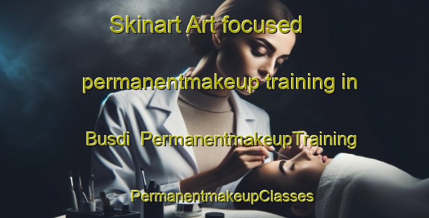 Skinart Art-focused permanentmakeup training in Busdi | PermanentmakeupTraining | PermanentmakeupClasses | SkinartTraining-Philippines