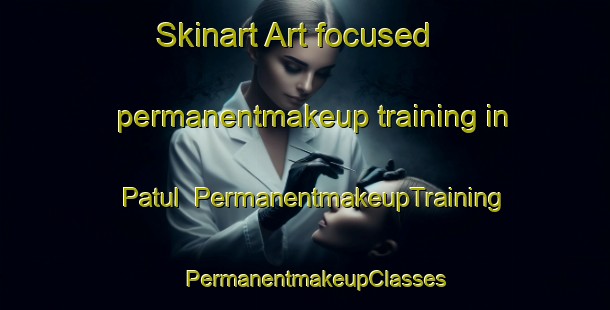Skinart Art-focused permanentmakeup training in Patul | PermanentmakeupTraining | PermanentmakeupClasses | SkinartTraining-Philippines