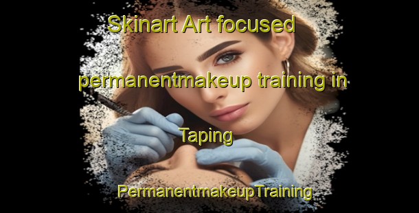 Skinart Art-focused permanentmakeup training in Taping | PermanentmakeupTraining | PermanentmakeupClasses | SkinartTraining-Philippines