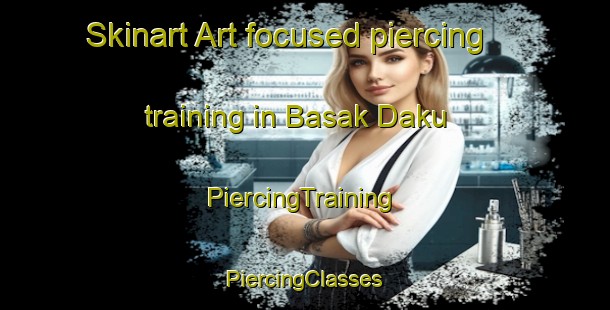 Skinart Art-focused piercing training in Basak Daku | #PiercingTraining #PiercingClasses #SkinartTraining-Philippines