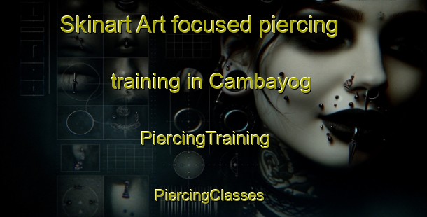 Skinart Art-focused piercing training in Cambayog | PiercingTraining | PiercingClasses | SkinartTraining-Philippines