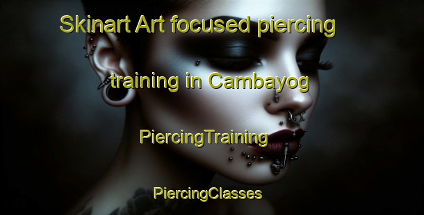 Skinart Art-focused piercing training in Cambayog | PiercingTraining | PiercingClasses | SkinartTraining-Philippines