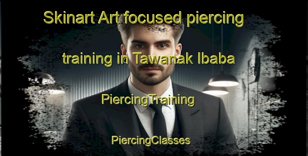 Skinart Art-focused piercing training in Tawanak Ibaba | PiercingTraining | PiercingClasses | SkinartTraining-Philippines