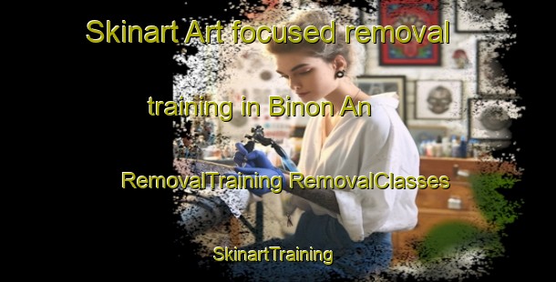 Skinart Art-focused removal training in Binon An | #RemovalTraining #RemovalClasses #SkinartTraining-Philippines