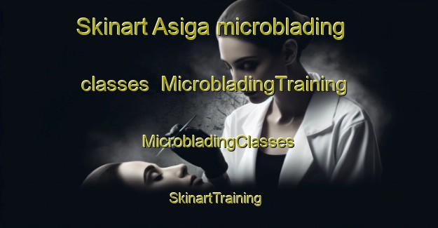 Skinart Asiga microblading classes | #MicrobladingTraining #MicrobladingClasses #SkinartTraining-Philippines