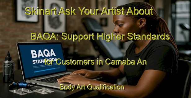 Skinart Ask Your Artist About BAQA: Support Higher Standards for Customers in Camaba An | Body Art Qualification Authority | BAQA-Philippines