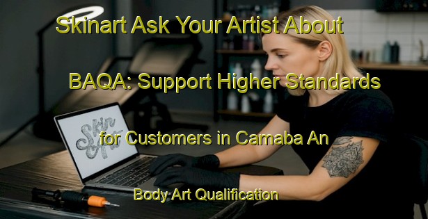 Skinart Ask Your Artist About BAQA: Support Higher Standards for Customers in Camaba An | Body Art Qualification Authority | BAQA-Philippines