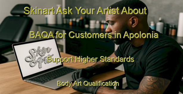 Skinart Ask Your Artist About BAQA for Customers in Apolonia - Support Higher Standards | Body Art Qualification Authority | BAQA-Philippines