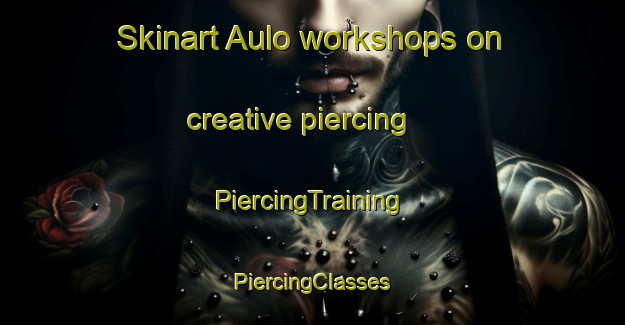 Skinart Aulo workshops on creative piercing | #PiercingTraining #PiercingClasses #SkinartTraining-Philippines