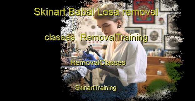 Skinart Babal Losa removal classes | RemovalTraining | RemovalClasses | SkinartTraining-Philippines