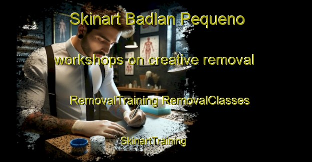 Skinart Badlan Pequeno workshops on creative removal | #RemovalTraining #RemovalClasses #SkinartTraining-Philippines