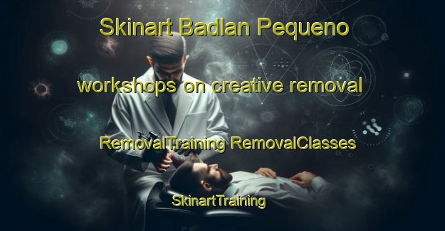 Skinart Badlan Pequeno workshops on creative removal | #RemovalTraining #RemovalClasses #SkinartTraining-Philippines