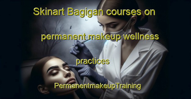 Skinart Bagigan courses on permanent makeup wellness practices | PermanentmakeupTraining | PermanentmakeupClasses | SkinartTraining-Philippines