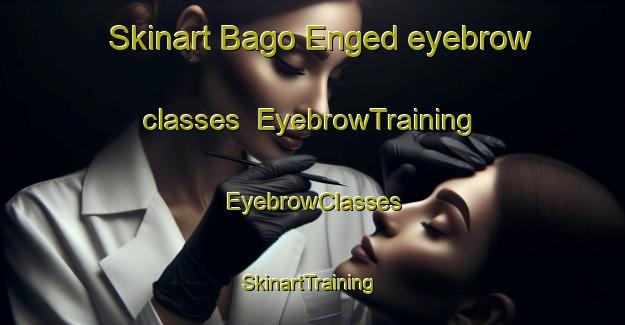 Skinart Bago Enged eyebrow classes | EyebrowTraining | EyebrowClasses | SkinartTraining-Philippines