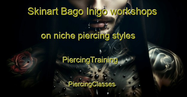 Skinart Bago Inigo workshops on niche piercing styles | PiercingTraining | PiercingClasses | SkinartTraining-Philippines