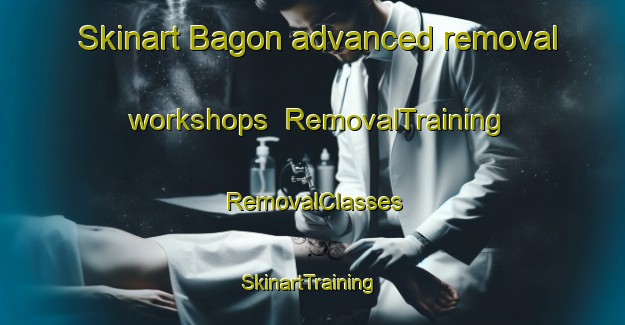 Skinart Bagon advanced removal workshops | RemovalTraining | RemovalClasses | SkinartTraining-Philippines