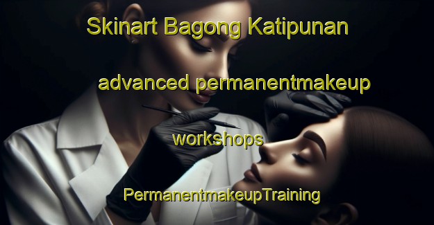 Skinart Bagong Katipunan advanced permanentmakeup workshops | PermanentmakeupTraining | PermanentmakeupClasses | SkinartTraining-Philippines