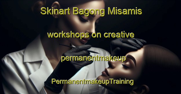 Skinart Bagong Misamis workshops on creative permanentmakeup | PermanentmakeupTraining | PermanentmakeupClasses | SkinartTraining-Philippines