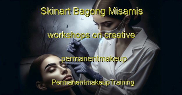 Skinart Bagong Misamis workshops on creative permanentmakeup | PermanentmakeupTraining | PermanentmakeupClasses | SkinartTraining-Philippines