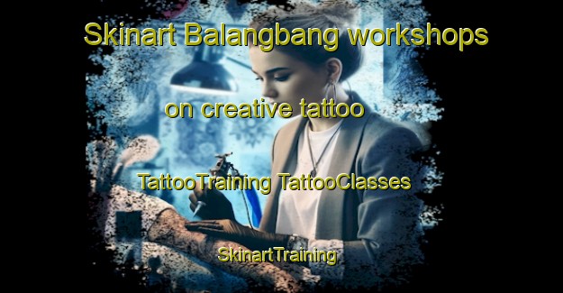 Skinart Balangbang workshops on creative tattoo | #TattooTraining #TattooClasses #SkinartTraining-Philippines