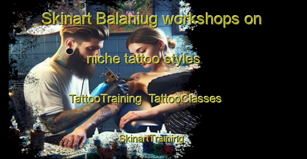 Skinart Balaniug workshops on niche tattoo styles | TattooTraining | TattooClasses | SkinartTraining-Philippines