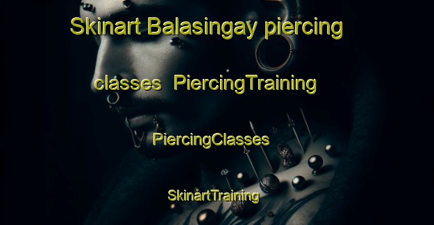 Skinart Balasingay piercing classes | PiercingTraining | PiercingClasses | SkinartTraining-Philippines