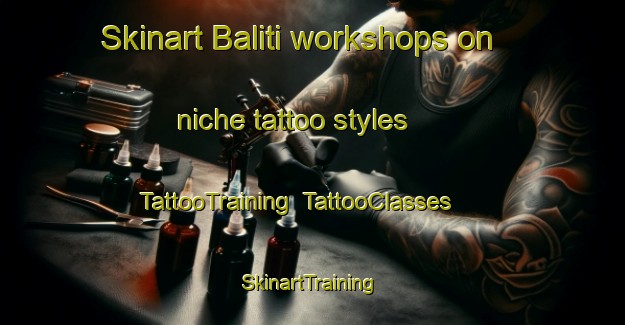 Skinart Baliti workshops on niche tattoo styles | TattooTraining | TattooClasses | SkinartTraining-Philippines