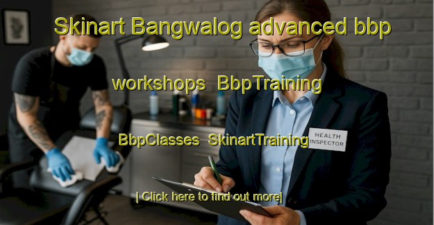 Skinart Bangwalog advanced bbp workshops | BbpTraining | BbpClasses | SkinartTraining-Philippines