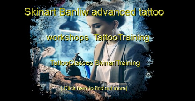 Skinart Banliw advanced tattoo workshops | #TattooTraining #TattooClasses #SkinartTraining-Philippines