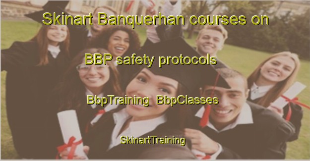 Skinart Banquerhan courses on BBP safety protocols | BbpTraining | BbpClasses | SkinartTraining-Philippines
